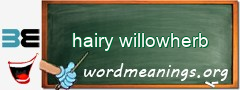 WordMeaning blackboard for hairy willowherb